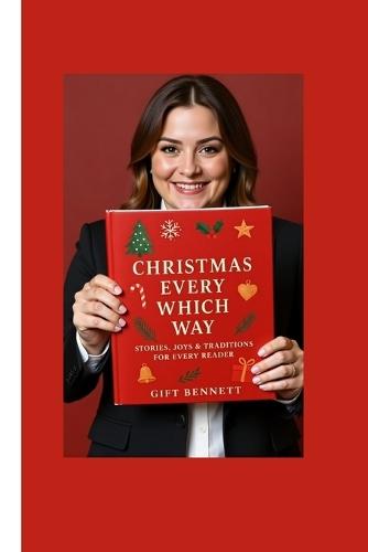 Christmas Every Which Way: Stories, Joys & Traditions for Every Reader
