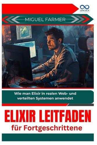 Elixir Leitfaden für Fortgeschrittene: Wie man Elixir in realen Web- und verteilten Systemen anwendet