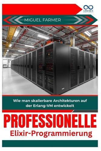 Professionelle Elixir-Programmierung: Wie man skalierbare Architekturen auf der Erlang-VM entwickelt