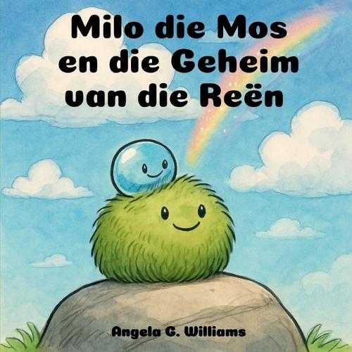 Milo die Mos en die Geheim van die Reën: Milo the Moss and the Secret of the Rain - Afrikaanse Uitgawe