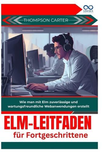 Elm-Leitfaden für Fortgeschrittene: Wie man mit Elm zuverlässige und wartungsfreundliche Webanwendungen erstellt