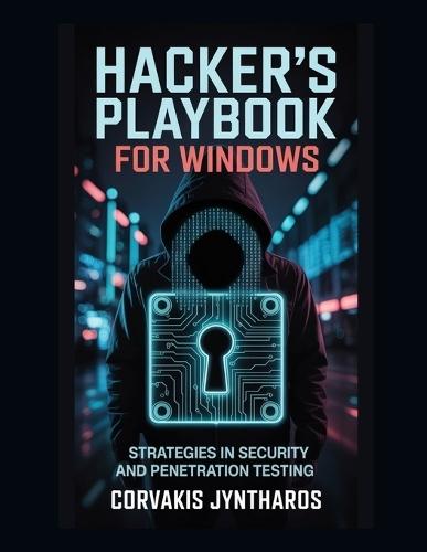 Hacker's Playbook for Windows: Strategies in Security and Penetration Testing
