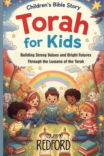 Torah For Kids: Building Strong Values and Bright Futures Through the Lessons of the Torah