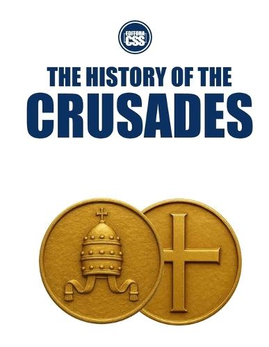 THE HISTORY OF THE CRUSADES - Holy War, Empire, and the Making of the Medieval World