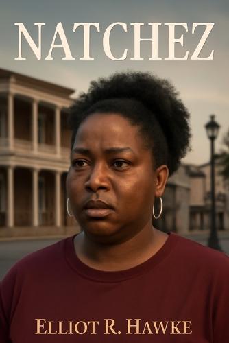 Natchez: Exploring the Legacy of Slavery, Heritage Tourism, and the Fight for Racial Justice in Natchez, Mississippi