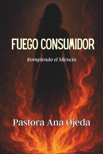 Fuego Consumidor: Rompiendo el Silencio
