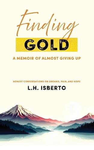 Finding Gold: A Memoir Of Almost Giving Up