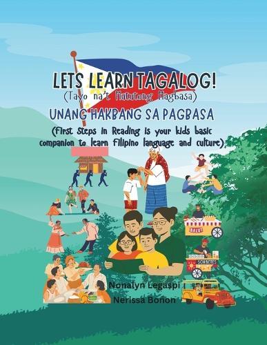 LETS LEARN TAGALOG! Tayo na't Matutong Magbasa: UNANG HAKBANG SA PAGBASA First Steps in Reading is your kids basic companion to learn Filipino language and culture