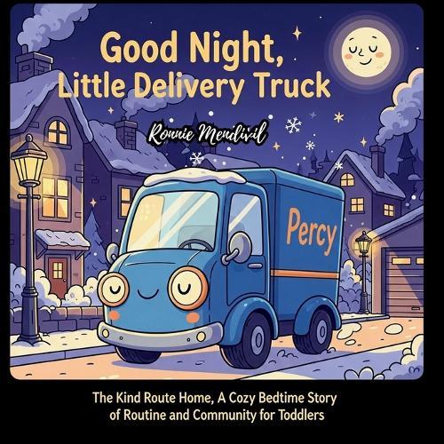 Good Night, Little Delivery Truck: The Kind Route Home, A Cozy Bedtime Story of Routine and Community for Toddlers