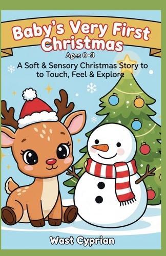 Baby's Very First Christmas (Ages 0-3): A Soft & Sensory Christmas Story to Touch, Feel & Explore