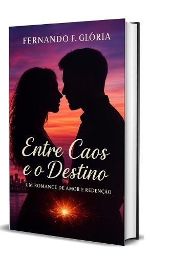 Entre O Caos E O Destino: Um Romance de Amor e Redenção""