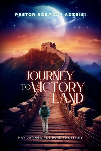 Journey to Victory Land: Navigating Life's Road to Destiny