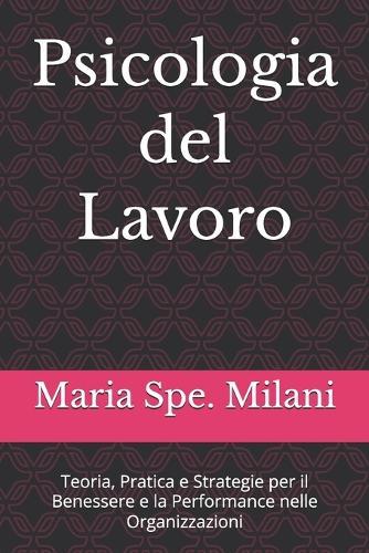 Psicologia del Lavoro: Teoria, Pratica e Strategie per il Benessere e la Performance nelle Organizzazioni