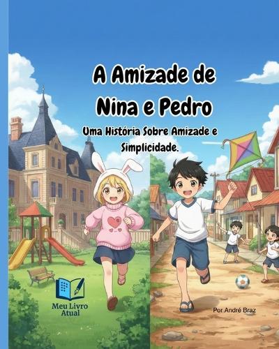 A Amizade De Nina e Pedro: Uma História Sobre Amizade e Simplicidade
