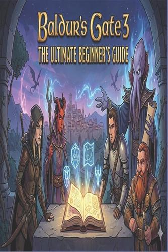 Baldur's Gate 3: The Ultimate Beginner's Guide