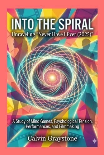 Into the Spiral: Unraveling ""Never Have I Ever (2025)"" A Study of Mind Games, Psychological Tension, Performances, and Filmmaking