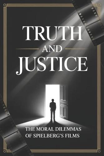 Truth and Justice: The Moral Dilemmas of Spielberg's Films