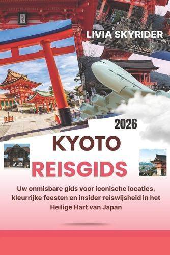 Kyoto Reisgids 2026: Uw onmisbare gids voor iconische locaties, kleurrijke feesten en insider reiswijsheid in het Heilige Hart van Japan