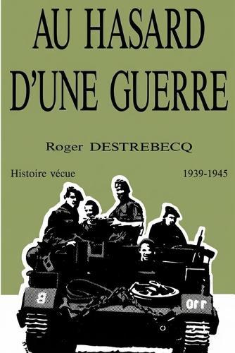 Au hasard d'une guerre: Histoire vécue 1939 - 1945