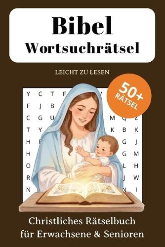 Bibel Wortsuchrätsel für Glaubensstärkung und Andacht: Christliches Rätselbuch für Erwachsene & Senioren mit Lösungen 110 Seiten Buchstabensalat und Wortsuchspiele in großer Schrift Geschenk für Weihnachten, Christen, Senioren und Bibel-Liebhaber