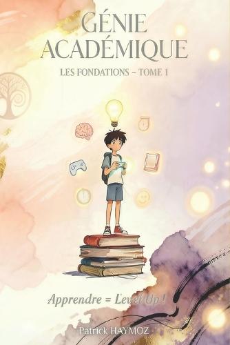 Génie Académique: Les Fondations - Tome 1