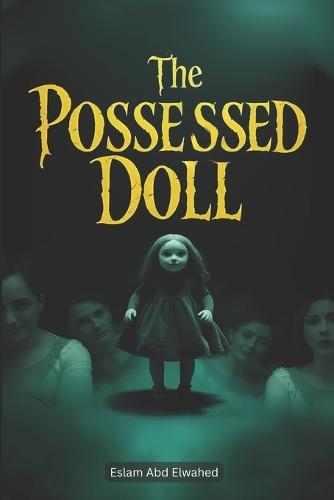 The Possessed Doll: 100 True Horror Stories of Cursed Objects