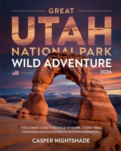 Great Utah National Park Wild Adventure 2026: The Ultimate Guide to Red Rock Wonders, Scenic Trails, Stargazing Routes & Authentic Western Experiences