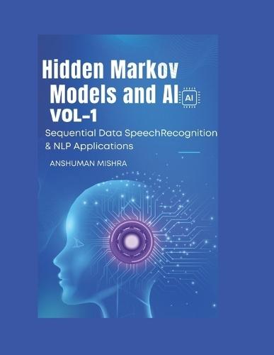 Hidden Markov Models and AI Sequential Data, Speech Recognition & NLP Applications VOL-1
