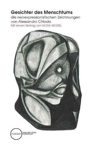 Gesichter des Menschtums - die neoexpressionistischen Zeichnungen von Alessandro Chiodo 2020 - 2024: mit einem Nachwort und Gedichten des Künstlers