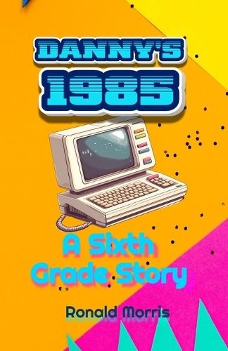 Danny's 1985: A Sixth Grade Story