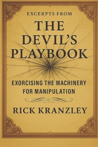 Excerpts from THE DEVIL'S PLAYBOOK: Exorcising the Machinery of Manipulation