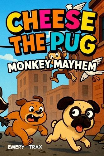 Cheese the Pug and the Midnight Monkey Mayhem: A Funny Chapter Book for Boys Ages 8-12 Who Love Silly Adventure Stories