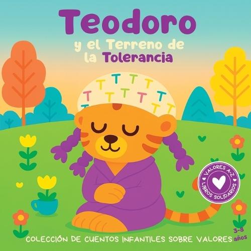 Teodoro y el Terreno de la Tolerancia: Colección de cuentos infantiles con valores. Libro infantil en español para niños de 3-8 años.