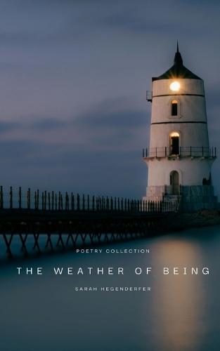 The Weather of Being: Poetry Collection
