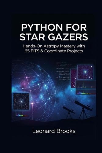 Python for Star Gazers: Hands-On Astropy Mastery with 65 FITS & Coordinate Projects