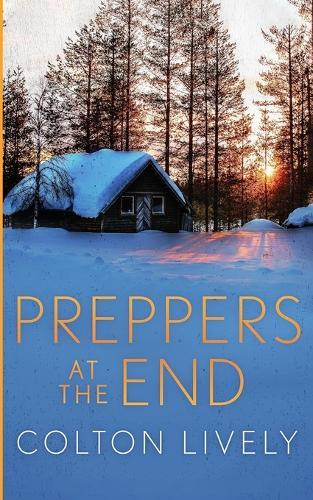 Preppers at The End: An EMP Post Apocalypse Prepper Survival Thriller