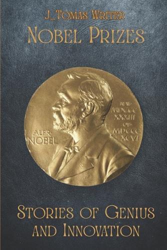 Nobel Prizes: Stories of Genius and Innovation