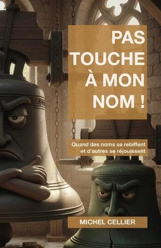 Pas Touche À Mon Nom !: Quand des noms se rebiffent