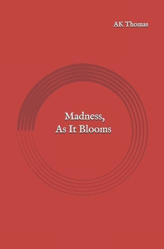 Madness, As It Blooms
