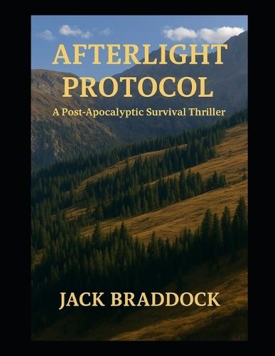 Afterlight Protocol: A Post-Apocalyptic Survival Thriller