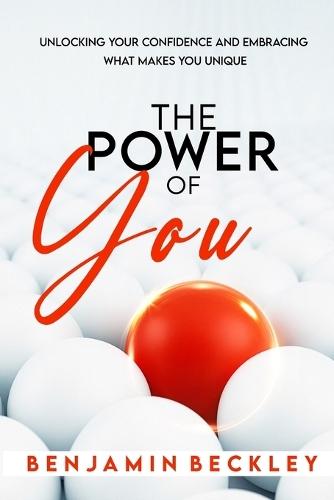 The Power of You: Unlocking Your Confidence and Embracing What Makes You Unique