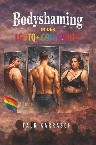 Bodyshaming in der LGBTQ Community: Zwischen Schönheitsidealen, Diskriminierung und Selbstakzeptanz