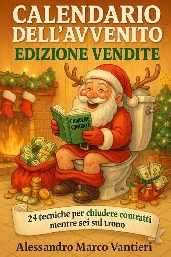 Calendario dell'Avvento: Edizione Vendite: 24 tecniche per chiudere contratti mentre fai la cacca