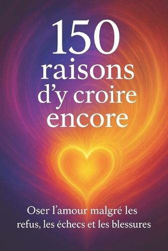 150 raisons d'y croire encore