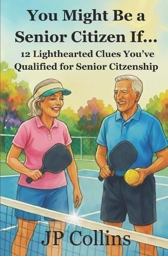 You Might Be a Senior Citizen If...: 12 Lighthearted Clues You've Qualified for Senior Citizenship