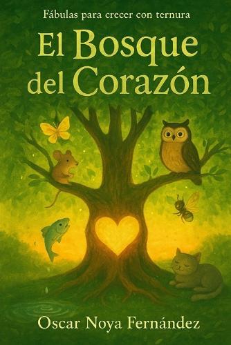 El Bosque del Corazon: Fábulas Para Crecer Con Ternura