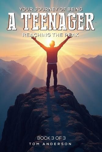 Your Journey Of Being A Teenager: Reaching The Peak