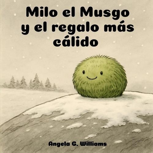 Milo el Musgo y el regalo más cálido: Milo the Moss and the Warmest Gift - Edición en español