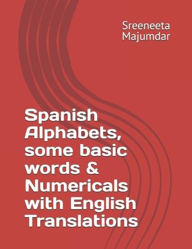 Spanish Alphabets, some basic words & Numericals with English Translations