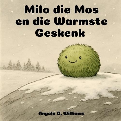 Milo die Mos en die Warmste Geskenk: Milo the Moss and the Warmest Gift - Afrikaanse Uitgawe